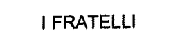 I FRATELLI trademark
