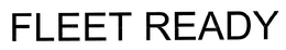 FLEET READY trademark