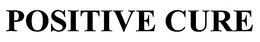 POSITIVE CURE trademark