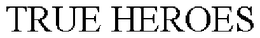 TRUE HEROES trademark