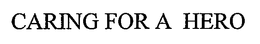 CARING FOR A HERO trademark