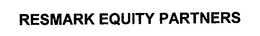 RESMARK EQUITY PARTNERS trademark
