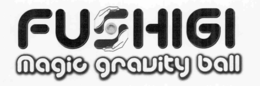 FUSHIGI MAGIC GRAVITY BALL trademark