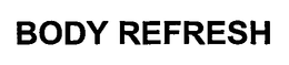 BODY REFRESH trademark