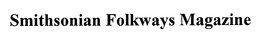 SMITHSONIAN FOLKWAYS MAGAZINE trademark