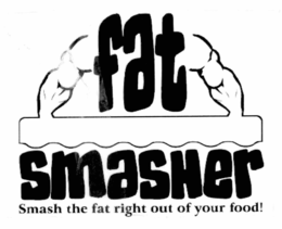 FAT SMASHER SMASH THE FAT RIGHT OUT OF YOUR FOOD! trademark