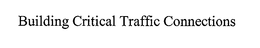 BUILDING CRITICAL TRAFFIC CONNECTIONS trademark