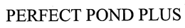 PERFECT POND PLUS trademark