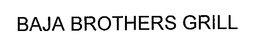 BAJA BROTHERS GRILL trademark