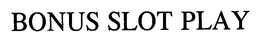 BONUS SLOT PLAY trademark