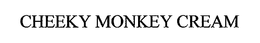 CHEEKY MONKEY CREAM trademark