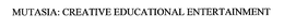 MUTASIA: CREATIVE EDUCATIONAL ENTERTAINMENT trademark