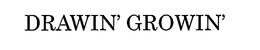 DRAWIN' GROWIN' trademark
