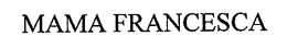 MAMA FRANCESCA trademark