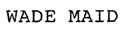 WADE MAID trademark