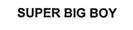 SUPER BIG BOY trademark