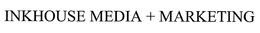 INKHOUSE MEDIA + MARKETING trademark
