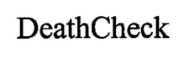 DEATHCHECK trademark