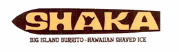 SHAKA BIG ISLAND BURRITO - HAWAIIAN SHAVED ICE trademark