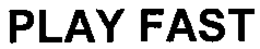 PLAY FAST trademark