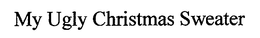 MY UGLY CHRISTMAS SWEATER trademark