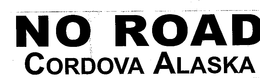 NO ROAD CORDOVA ALASKA trademark