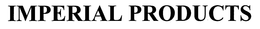IMPERIAL PRODUCTS trademark