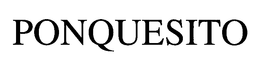 PONQUESITO trademark