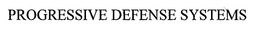 PROGRESSIVE DEFENSE SYSTEMS trademark