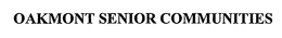 OAKMONT SENIOR COMMUNITIES trademark