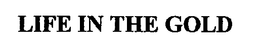 LIFE IN THE GOLD trademark