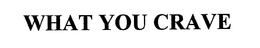 WHAT YOU CRAVE trademark