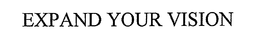 EXPAND YOUR VISION trademark