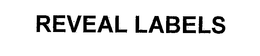 REVEAL LABELS trademark