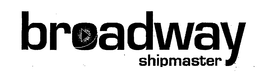 BROADWAY SHIPMASTER trademark