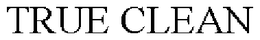 TRUE CLEAN trademark