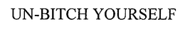UN-BITCH YOURSELF trademark