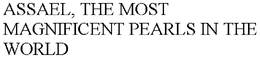 ASSAEL, THE MOST MAGNIFICENT PEARLS IN THE WORLD trademark