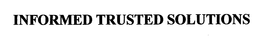 INFORMED TRUSTED SOLUTIONS trademark