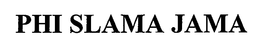 PHI SLAMA JAMA trademark