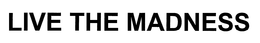 LIVE THE MADNESS trademark