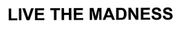LIVE THE MADNESS trademark