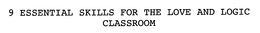 9 ESSENTIAL SKILLS FOR THE LOVE AND LOGIC CLASSROOM trademark