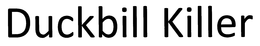DUCKBILL KILLER trademark