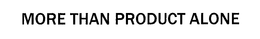 MORE THAN PRODUCT ALONE trademark