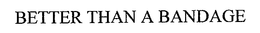 BETTER THAN A BANDAGE trademark