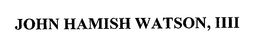 JOHN HAMISH WATSON, IIII trademark