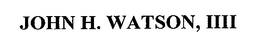 JOHN H. WATSON, IIII trademark