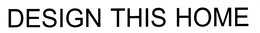 DESIGN THIS HOME trademark