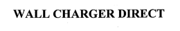 WALL CHARGER DIRECT trademark